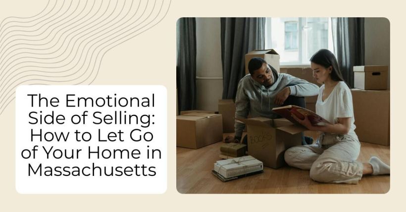 The Emotional Side of Selling: How to Let Go of Your Home in Massachusetts