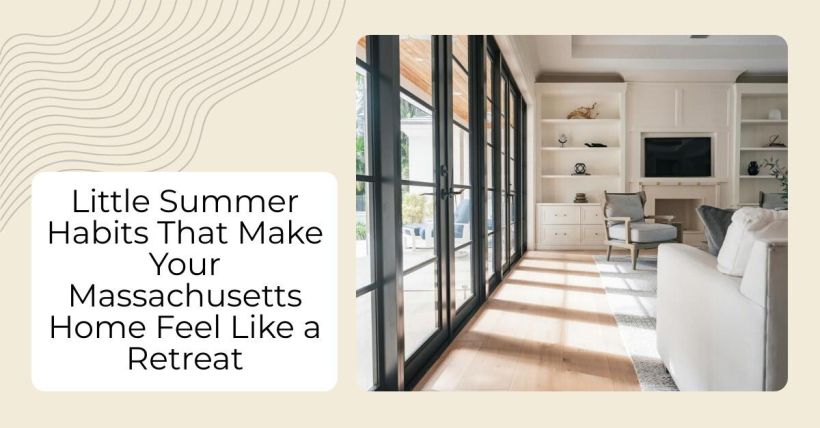 Little Summer Habits That Make Your Massachusetts Home Feel Like a Retreat