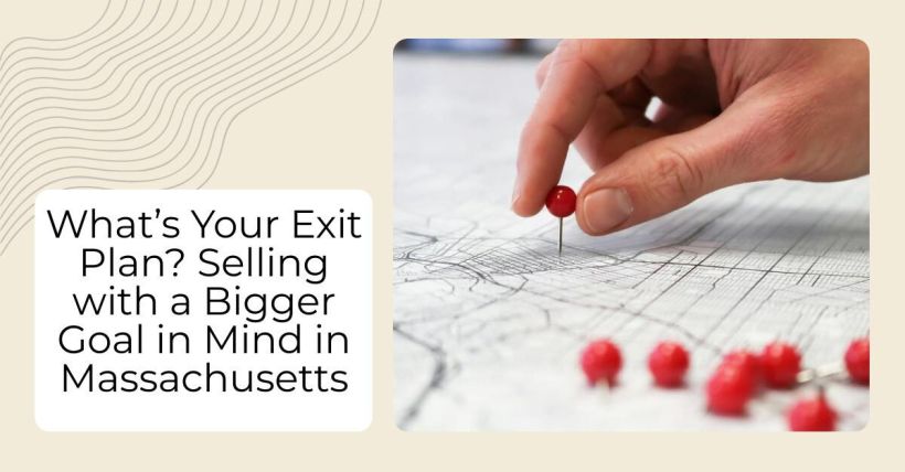 What’s Your Exit Plan? Selling with a Bigger Goal in Mind in Massachusetts