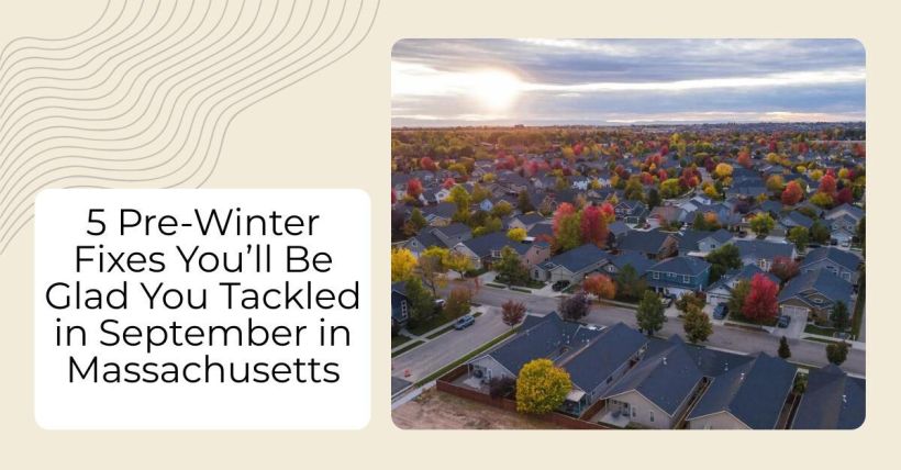 5 Pre-Winter Fixes You’ll Be Glad You Tackled in September in Massachusetts