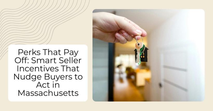 Perks That Pay Off: Smart Seller Incentives That Nudge Buyers to Act in Massachusetts