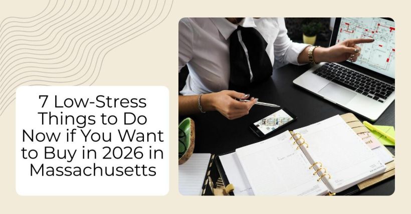 7 Low-Stress Things to Do Now if You Want to Buy in 2026 in Massachusetts