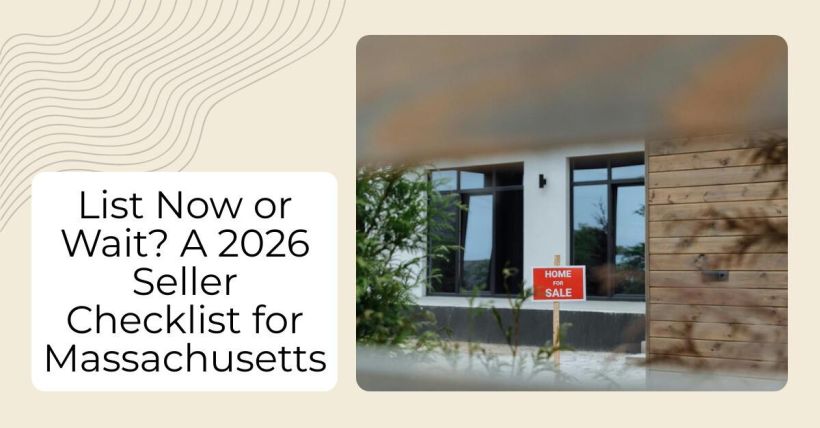 List Now or Wait? A 2026 Seller Checklist for Massachusetts