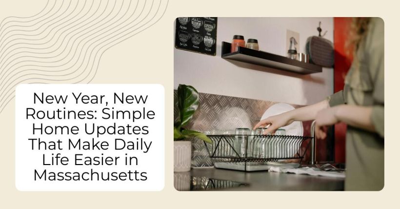 New Year, New Routines: Simple Home Updates That Make Daily Life Easier in Massachusetts