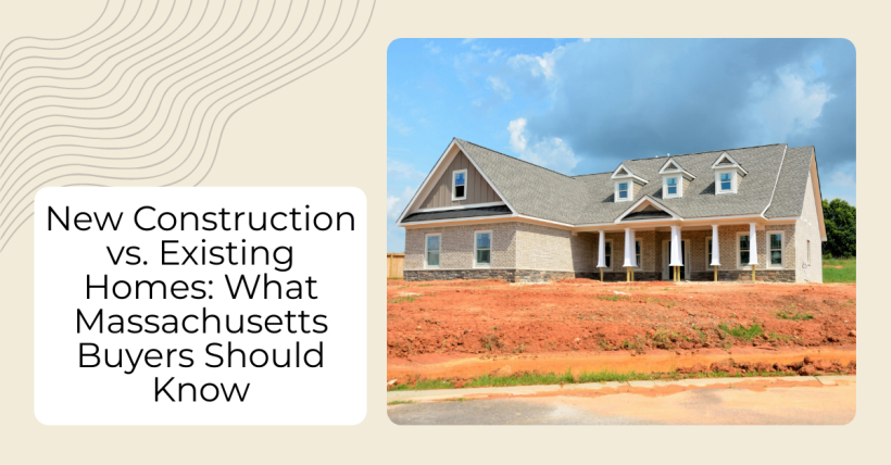 New Construction vs. Existing Homes: What Massachusetts Buyers Should Know