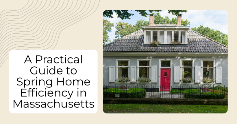 A Practical Guide to Spring Home Efficiency in Massachusetts