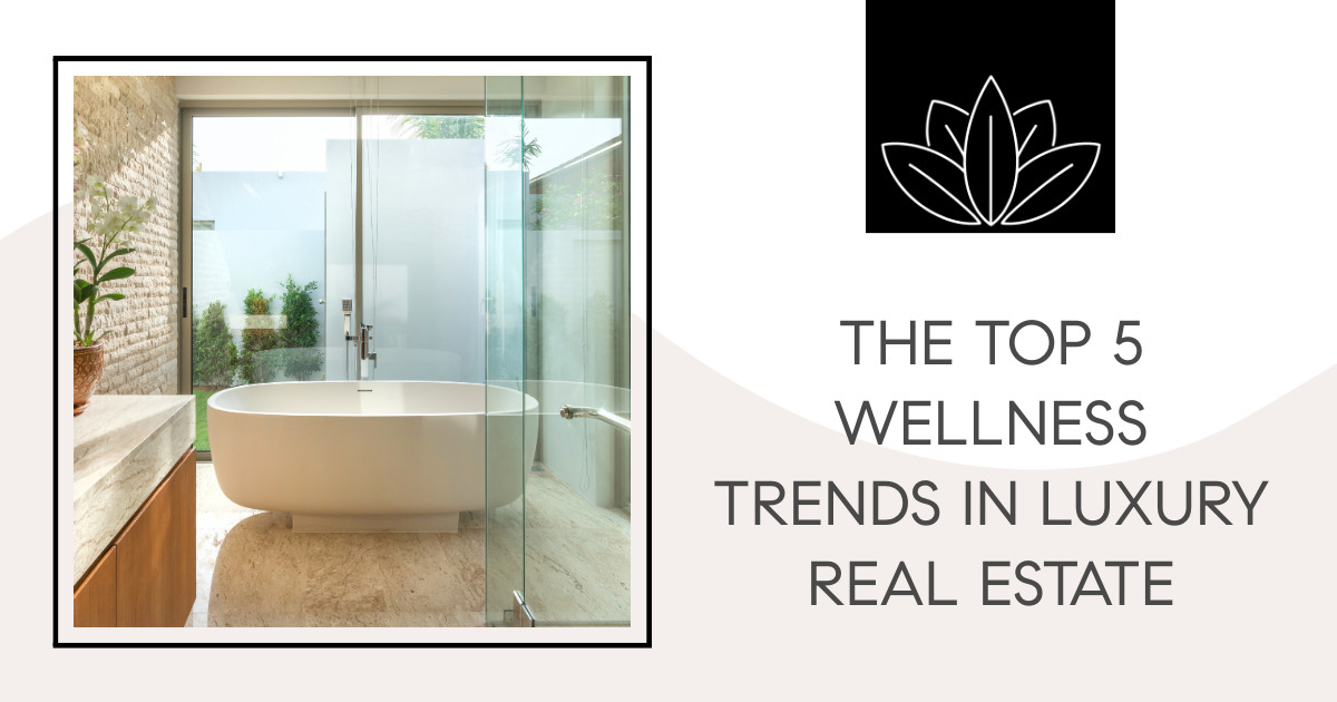 The Top 5 Wellness Trends in Luxury Real Estate