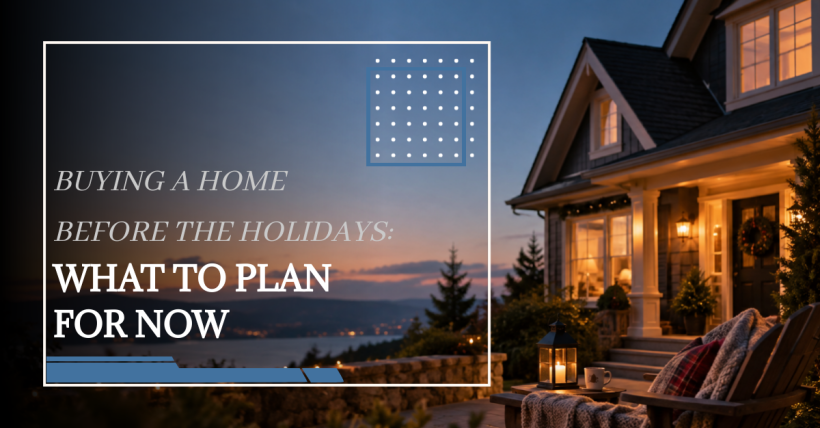 Buying a Home Before the Holidays: What to Plan for Now