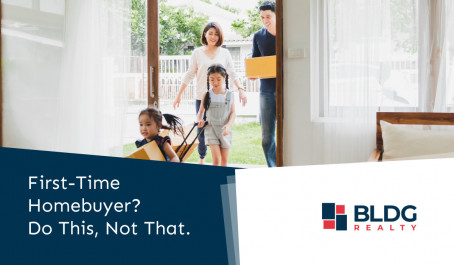 First-Time Homebuyer? Do This, Not That.