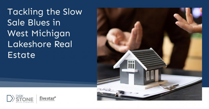 Tackling the Slow Sale Blues in West Michigan Lakeshore Real Estate