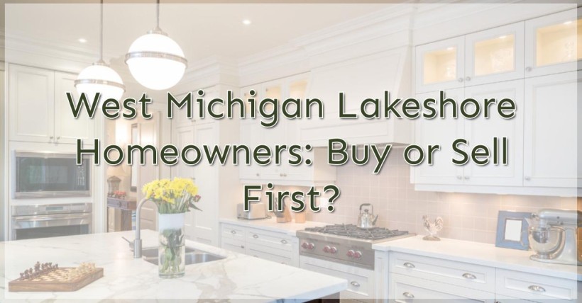 West Michigan Lakeshore Homeowners: Buy or Sell First?