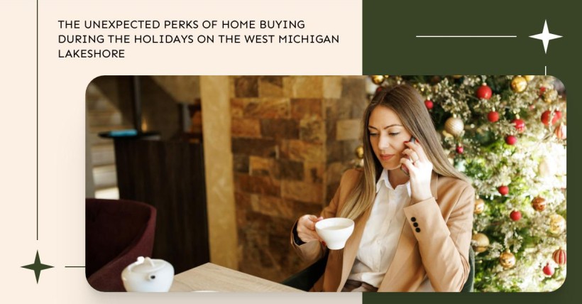 The Unexpected Perks of Home Buying During the Holidays on the West Michigan Lakeshore