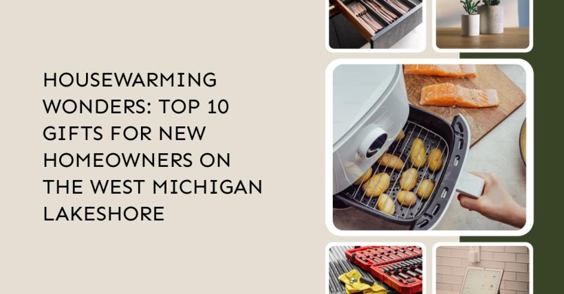 Housewarming Wonders: Top 10 Gifts for New Homeowners on the West Michigan Lakeshore