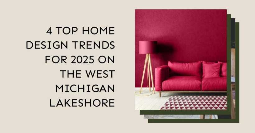 4 Top Home Design Trends for 2025 on the West Michigan Lakeshore