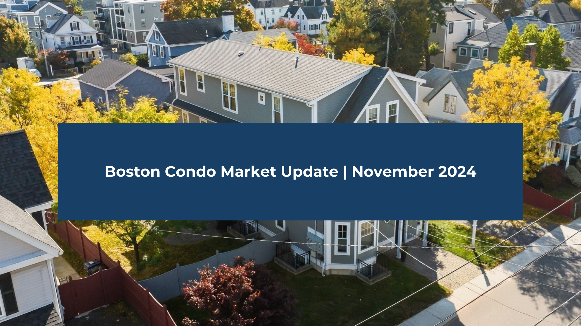 Boston Condo Market Update November 2024: Key Trends & Insights from ...