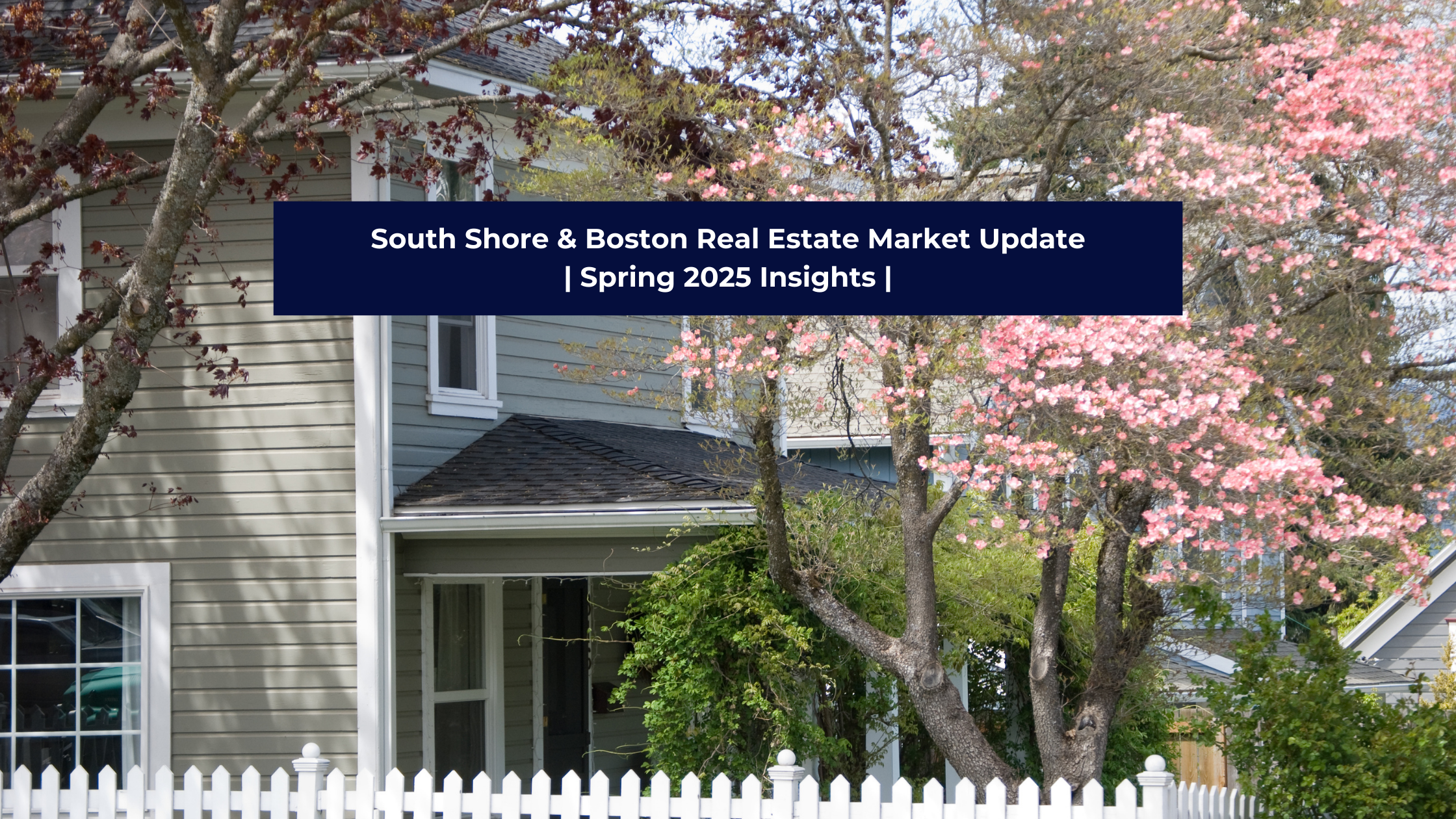 South Shore & Boston Real Estate Market Update | Spring 2025 Insights