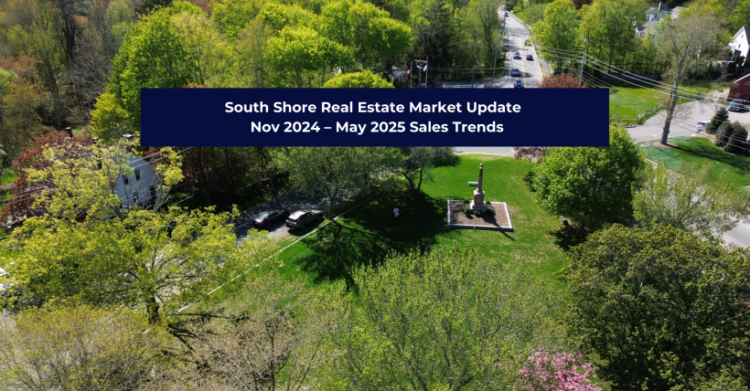 South Shore Real Estate Market Update | Nov 2024 – May 2025 Sales Trends