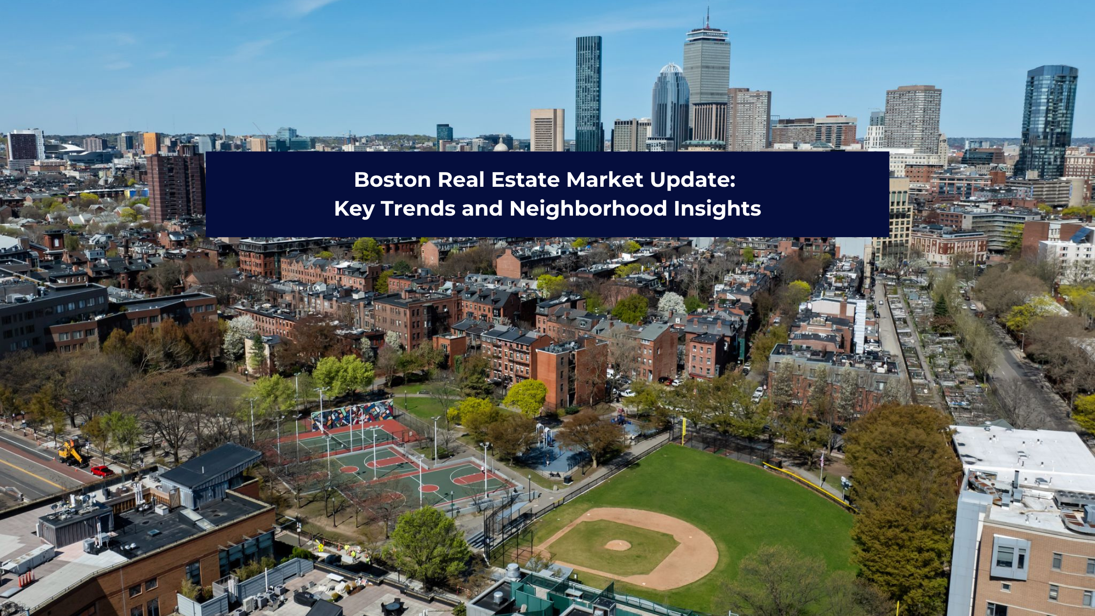Boston Real Estate Market Trends by Neighborhood | May 2025 Update