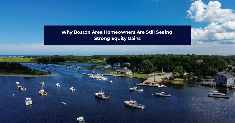 Why Boston Area Homeowners Are Still Seeing Strong Equity Gains