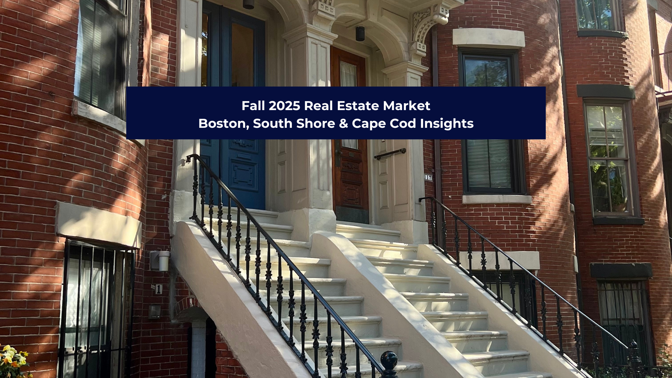 Fall 2025 Real Estate Market | Boston, South Shore & Cape Cod Insights