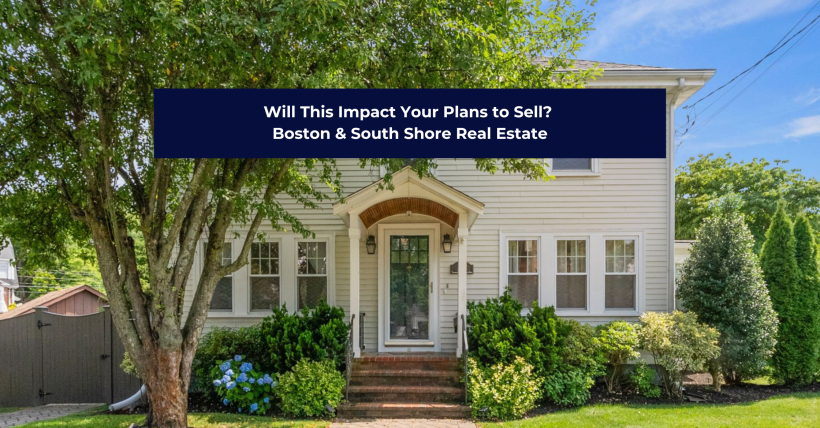 Will This Impact Your Plans to Sell? | Boston & South Shore Real Estate
