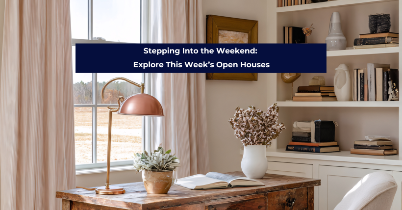 Stepping Into the Weekend: Explore This Week’s Open Houses, New Listings & Rental Opportunities