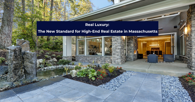 Why Real Luxury Sets the Standard in MA High-End Real Estate