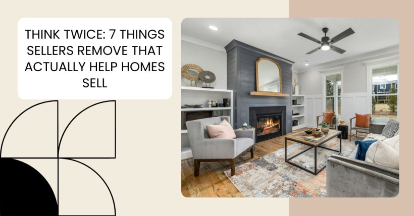 Think Twice: 7 Things Sellers Remove That Actually Help Homes Sell