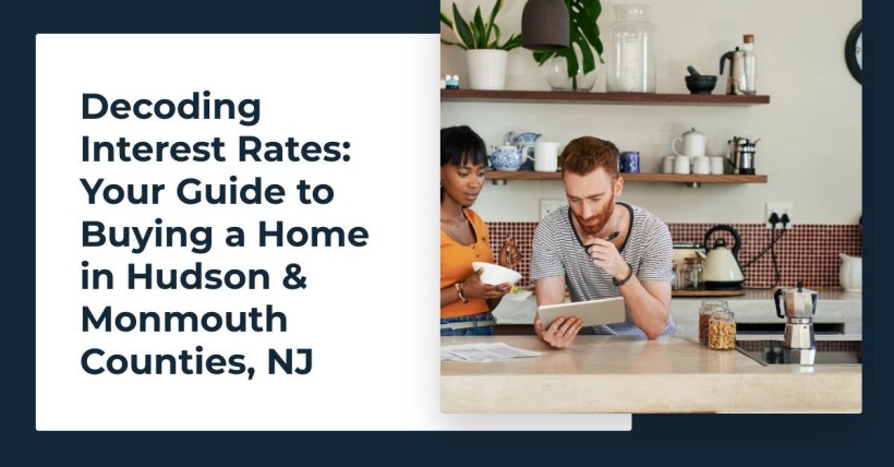 Decoding Interest Rates: Your Guide to Buying a Home in Hudson & Monmouth Counties, NJ