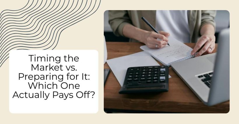 Timing the Market vs. Preparing for It: Which One Actually Pays Off?