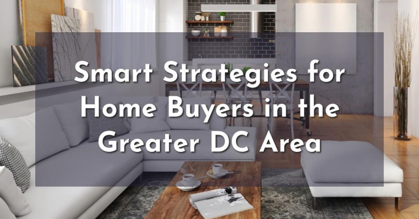 Smart Strategies for Home Buyers in the Greater DC Area