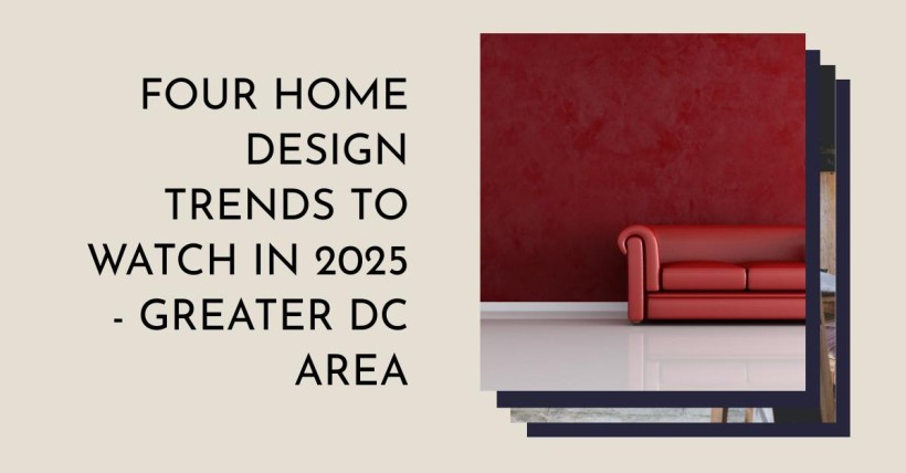 Four Home Design Trends to Watch in 2025 - Greater DC Area