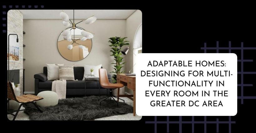 Adaptable Homes: Designing for Multi-Functionality in Every Room in the Greater DC Area