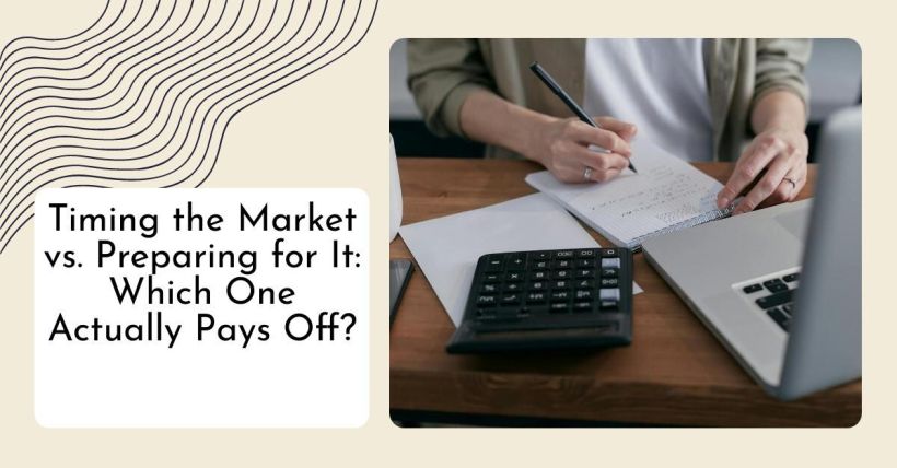Timing the Market vs. Preparing for It: Which One Actually Pays Off?