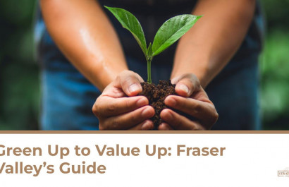 Green Up to Value Up: Fraser Valley’s Guide