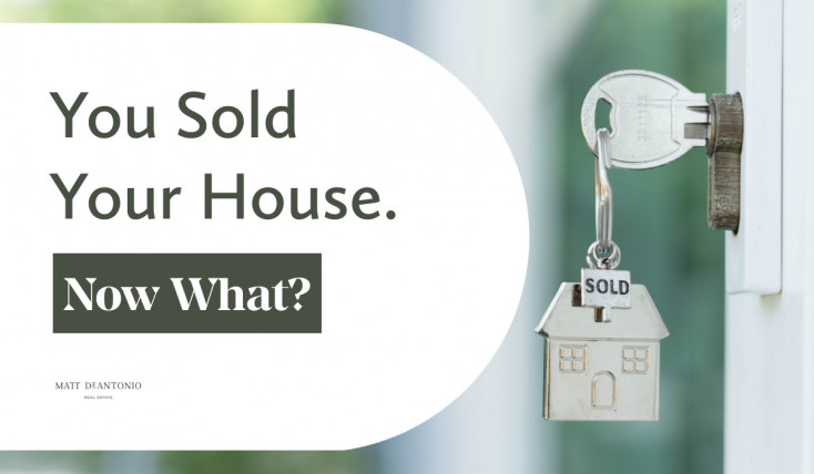 You Sold Your House. Now What?