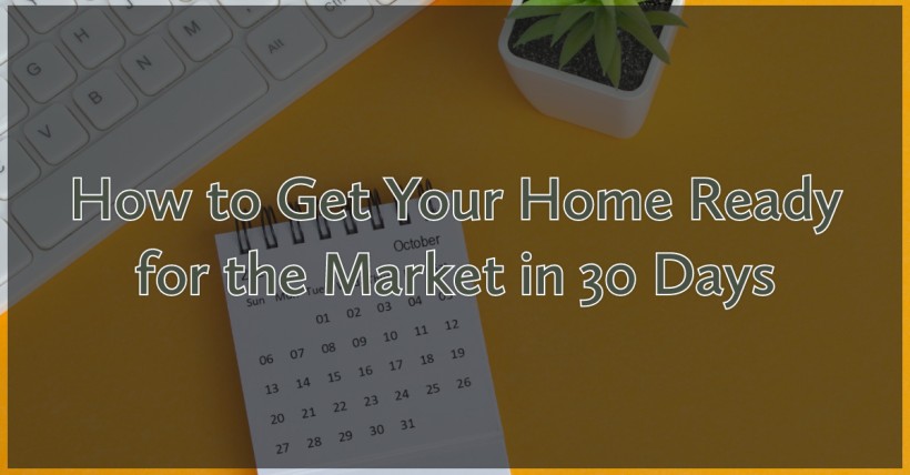 How to Get Your Home Ready for the Market in 30 Days