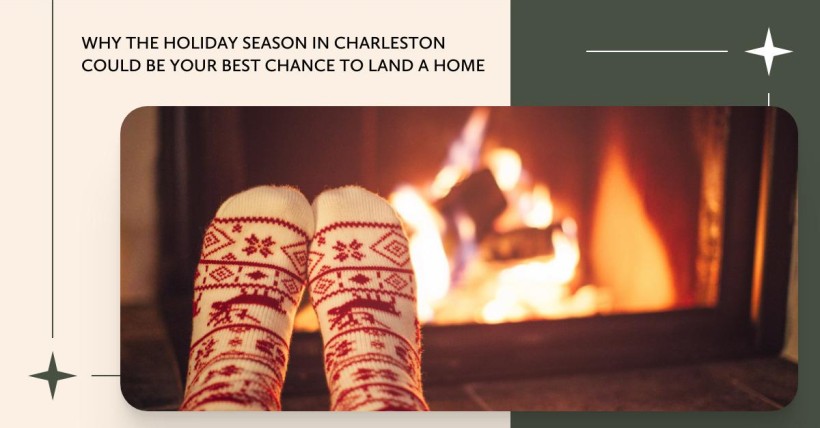 Why the Holiday Season in Charleston Could Be Your Best Chance to Land a Home