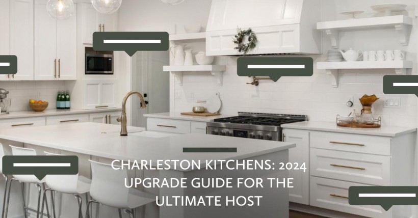 Charleston Kitchens: 2024 Upgrade Guide for the Ultimate Host