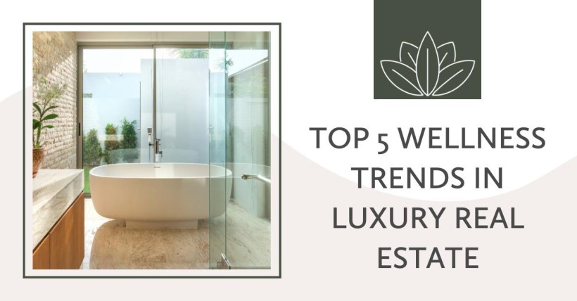 Top 5 Wellness Trends in Luxury Real Estate