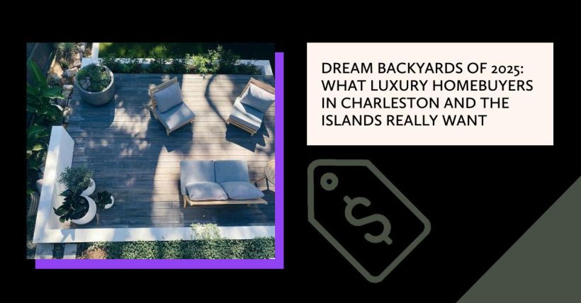 Dream Backyards of 2025: What Luxury Homebuyers in Charleston and the Islands Really Want
