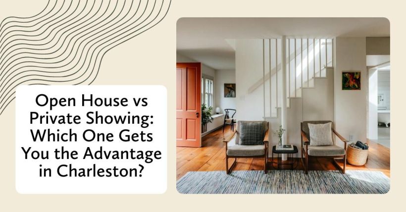 Open House vs Private Showing: Which One Gets You the Advantage in Charleston?
