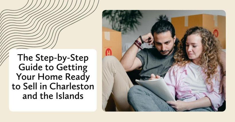The Step-by-Step Guide to Getting Your Home Ready to Sell in Charleston and the Islands