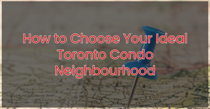 How to Choose Your Ideal Toronto Condo Neighbourhood