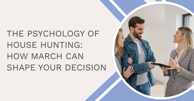 The Psychology of House Hunting: How March Can Shape Your Decision