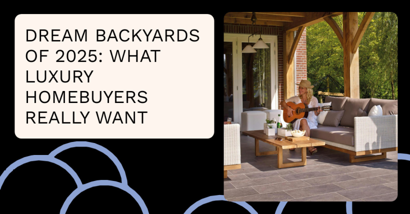 Dream Backyards of 2025: What Luxury Homebuyers Really Want