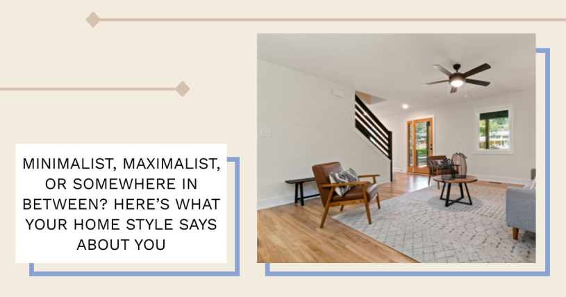 Minimalist, Maximalist, or Somewhere In Between? Here’s What Your Home Style Says About You