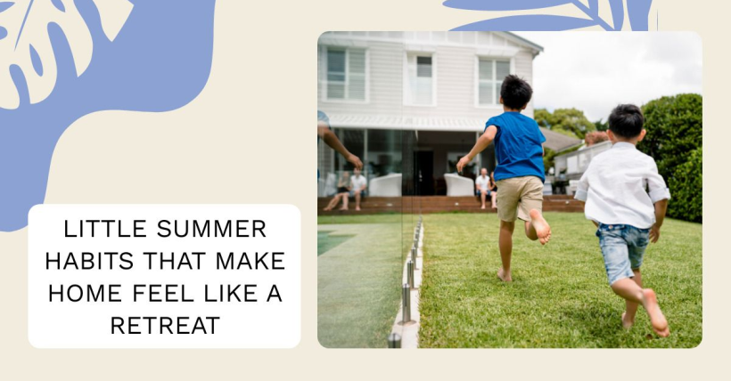 Little Summer Habits That Make Home Feel Like a Retreat