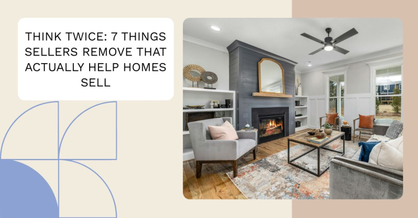 Think Twice: 7 Things Sellers Remove That Actually Help Homes Sell