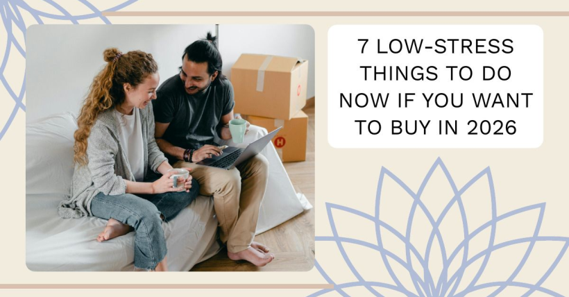 7 Low-Stress Things to Do Now If You Want to Buy In 2026